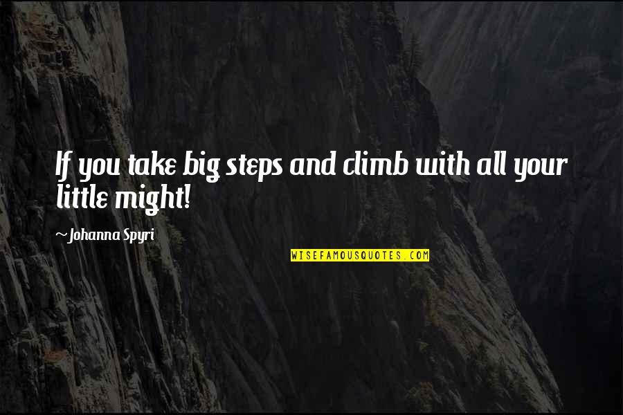 Big And Little Quotes By Johanna Spyri: If you take big steps and climb with