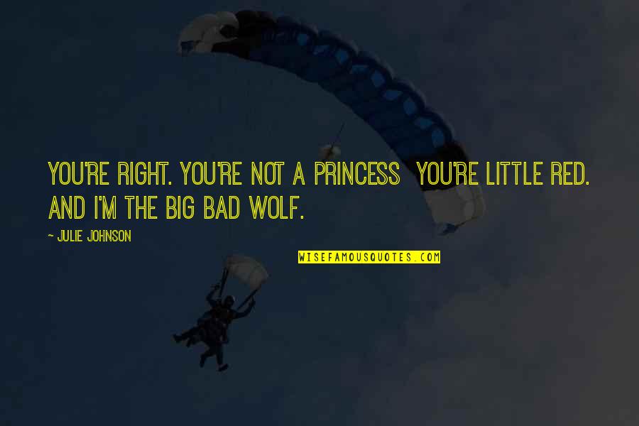 Big And Little Quotes By Julie Johnson: You're right. You're not a princess you're Little