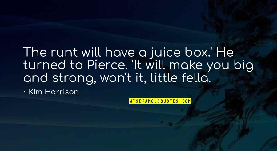 Big And Little Quotes By Kim Harrison: The runt will have a juice box.' He