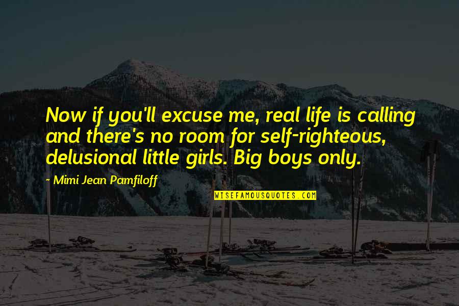 Big And Little Quotes By Mimi Jean Pamfiloff: Now if you'll excuse me, real life is