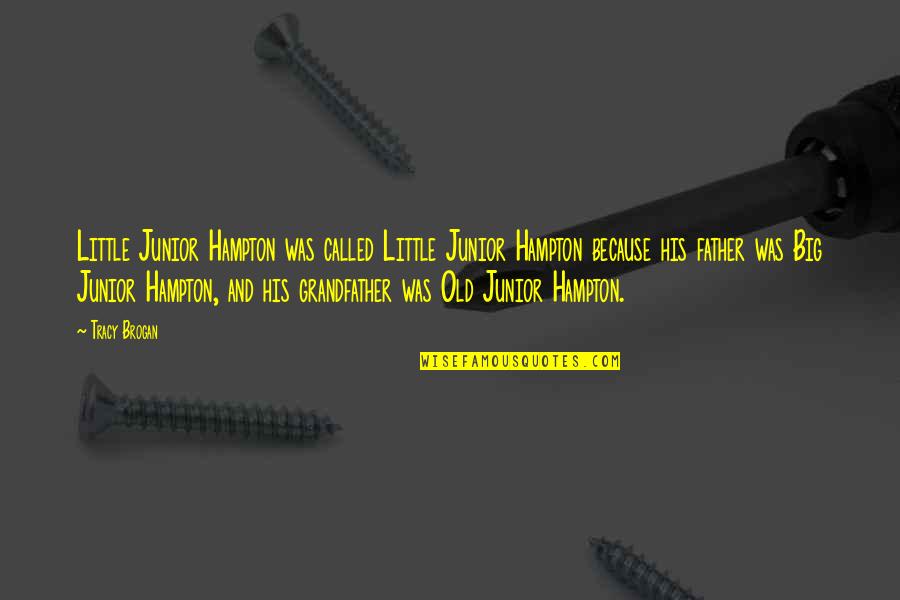 Big And Little Quotes By Tracy Brogan: Little Junior Hampton was called Little Junior Hampton