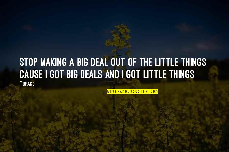 Big And Littles Quotes By Drake: Stop making a big deal out of the