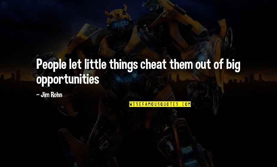 Big And Littles Quotes By Jim Rohn: People let little things cheat them out of