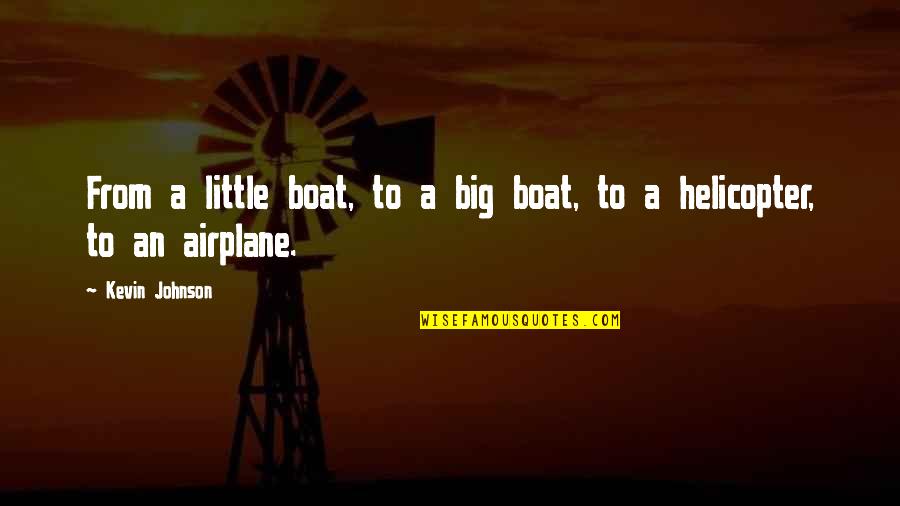 Big And Littles Quotes By Kevin Johnson: From a little boat, to a big boat,