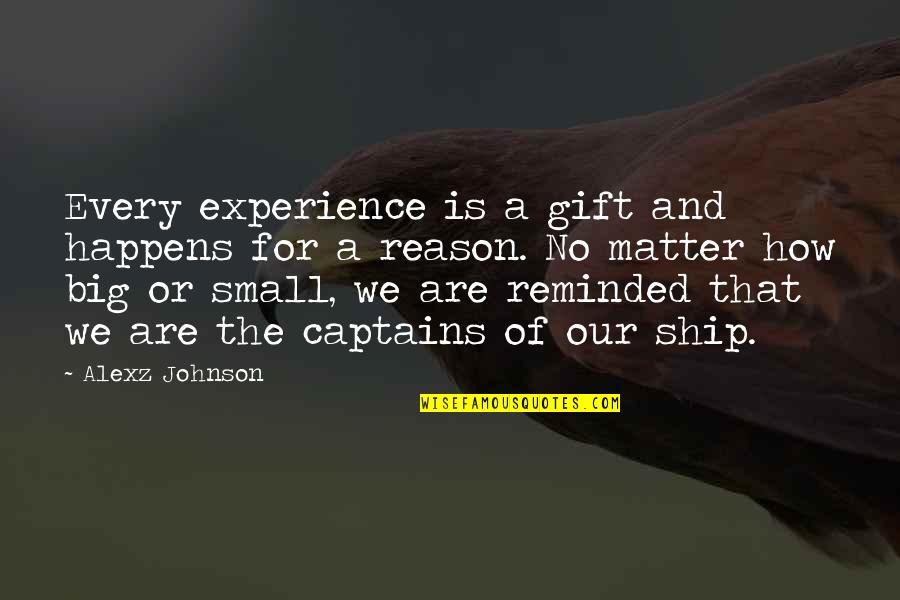 Big And Small Quotes By Alexz Johnson: Every experience is a gift and happens for