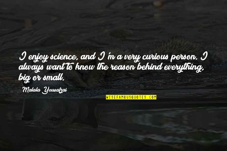 Big And Small Quotes By Malala Yousafzai: I enjoy science, and I'm a very curious