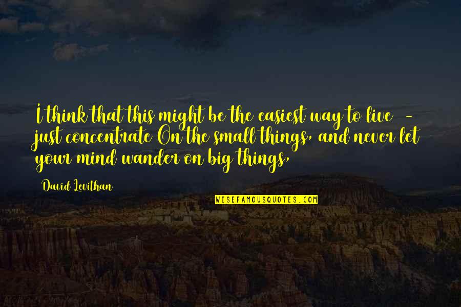Big And Small Things Quotes By David Levithan: I think that this might be the easiest