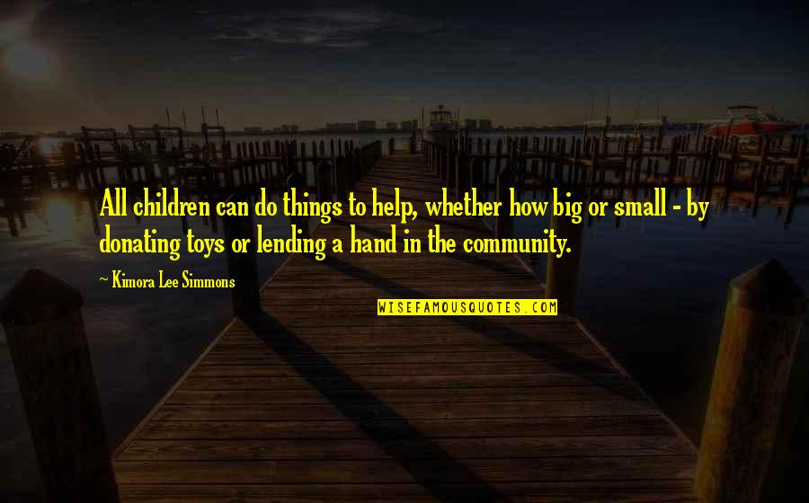 Big And Small Things Quotes By Kimora Lee Simmons: All children can do things to help, whether