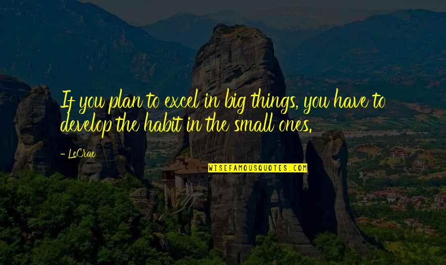 Big And Small Things Quotes By LeCrae: If you plan to excel in big things,