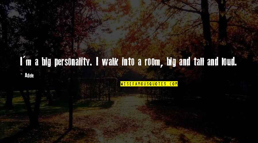 Big And Tall Quotes By Adele: I'm a big personality. I walk into a