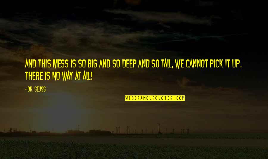 Big And Tall Quotes By Dr. Seuss: And this mess is so big And so Big And Tall Quotes By Dr. Seuss: And this mess is so big And so
