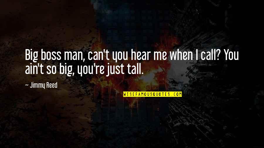 Big And Tall Quotes By Jimmy Reed: Big boss man, can't you hear me when