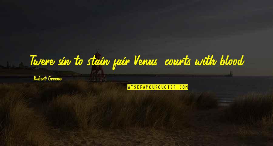 Big Ang Famous Quotes By Robert Greene: Twere sin to stain fair Venus' courts with