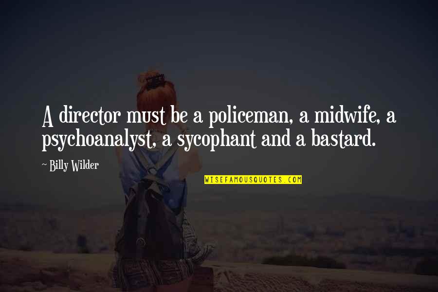 Big Ang Funny Quotes By Billy Wilder: A director must be a policeman, a midwife,