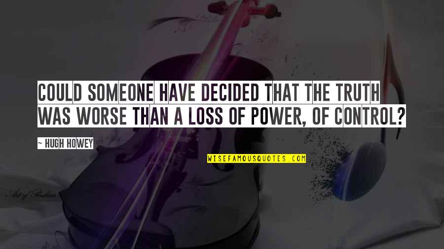Big Ang Funny Quotes By Hugh Howey: Could someone have decided that the truth was