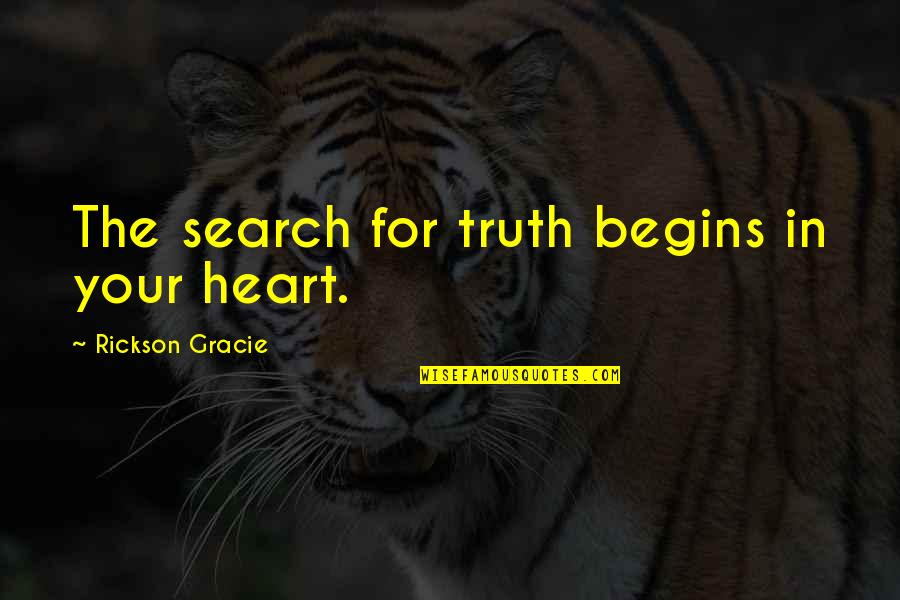 Big Arse Quotes By Rickson Gracie: The search for truth begins in your heart.