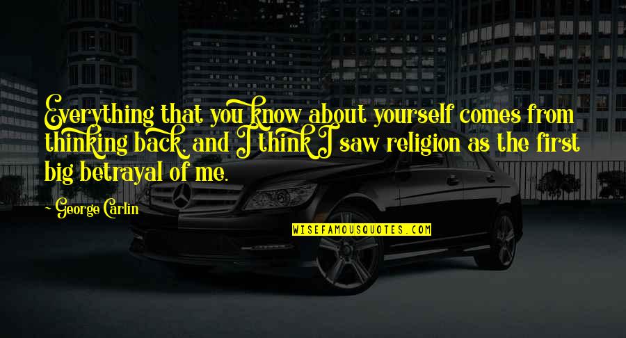 Big Back Quotes By George Carlin: Everything that you know about yourself comes from Big Back Quotes By George Carlin: Everything that you know about yourself comes from