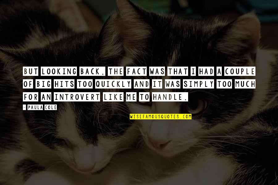 Big Back Quotes By Paula Cole: But looking back, the fact was that I Big Back Quotes By Paula Cole: But looking back, the fact was that I