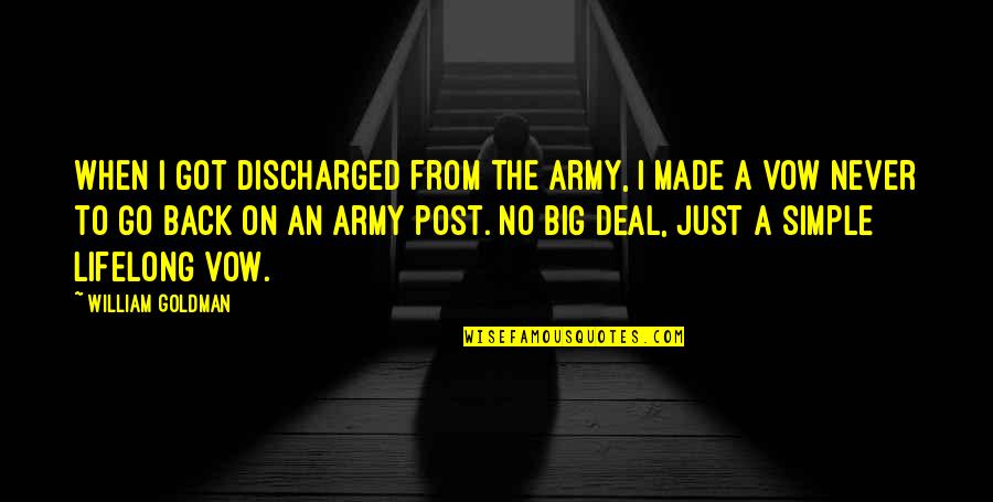 Big Back Quotes By William Goldman: When I got discharged from the Army, I Big Back Quotes By William Goldman: When I got discharged from the Army, I