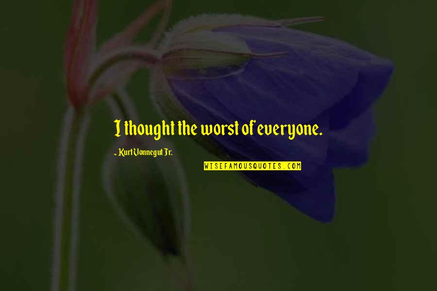 Big Bad Wolf In This Moment Quotes By Kurt Vonnegut Jr.: I thought the worst of everyone. Big Bad Wolf In This Moment Quotes By Kurt Vonnegut Jr.: I thought the worst of everyone.