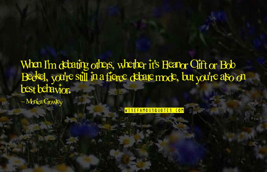 Big Bang Desperation Emanation Quotes By Monica Crowley: When I'm debating others, whether it's Eleanor Clift Big Bang Desperation Emanation Quotes By Monica Crowley: When I'm debating others, whether it's Eleanor Clift