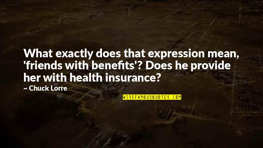 Big Bang G-dragon Quotes By Chuck Lorre: What exactly does that expression mean, 'friends with Big Bang G-dragon Quotes By Chuck Lorre: What exactly does that expression mean, 'friends with