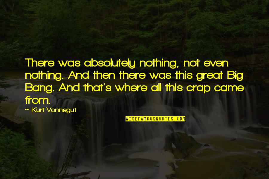Big Bang G-dragon Quotes By Kurt Vonnegut: There was absolutely nothing, not even nothing. And Big Bang G-dragon Quotes By Kurt Vonnegut: There was absolutely nothing, not even nothing. And
