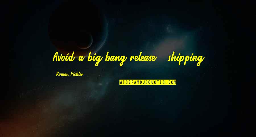 Big Bang G-dragon Quotes By Roman Pichler: Avoid a big-bang release - shipping