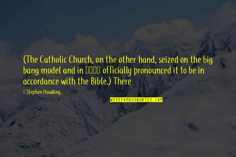 Big Bang G-dragon Quotes By Stephen Hawking: (The Catholic Church, on the other hand, seized