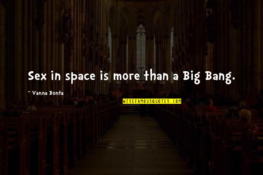 Big Bang G-dragon Quotes By Vanna Bonta: Sex in space is more than a Big Big Bang G-dragon Quotes By Vanna Bonta: Sex in space is more than a Big