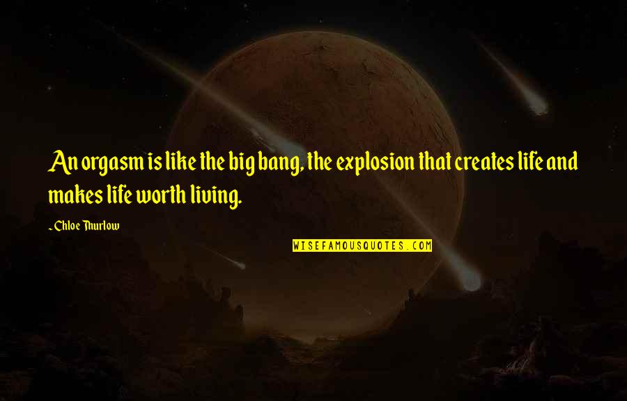 Big Bang Quotes By Chloe Thurlow: An orgasm is like the big bang, the