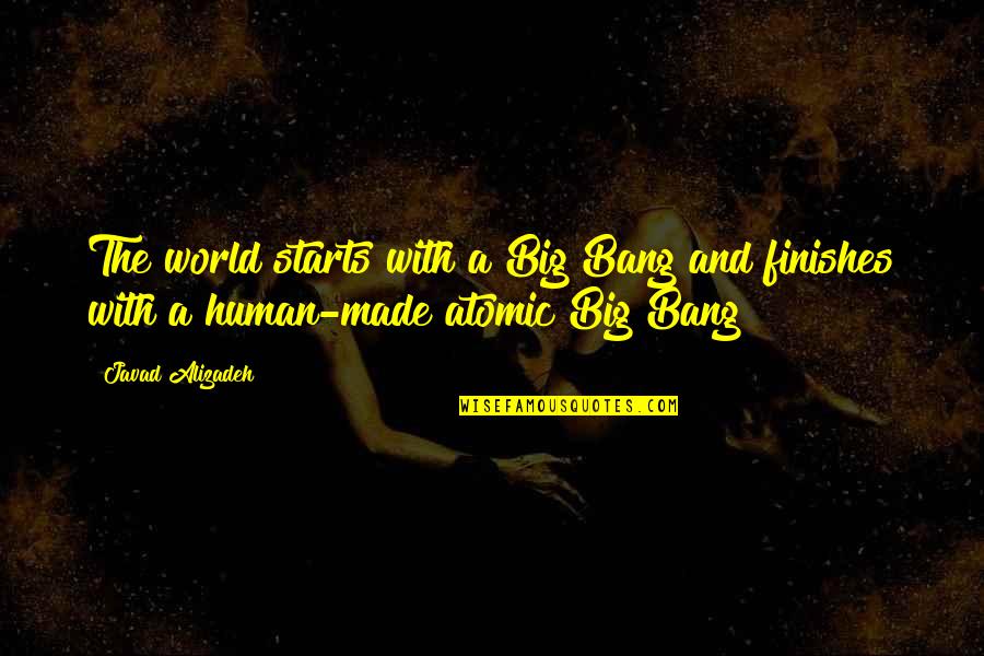 Big Bang Quotes By Javad Alizadeh: The world starts with a Big Bang and
