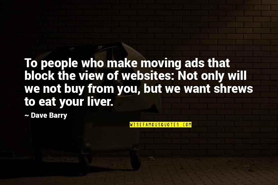 Big Bang Theory Howards Mom Quotes By Dave Barry: To people who make moving ads that block Big Bang Theory Howards Mom Quotes By Dave Barry: To people who make moving ads that block
