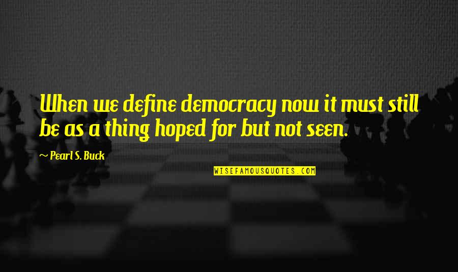 Big Bang Theory Howard's Mother Quotes By Pearl S. Buck: When we define democracy now it must still