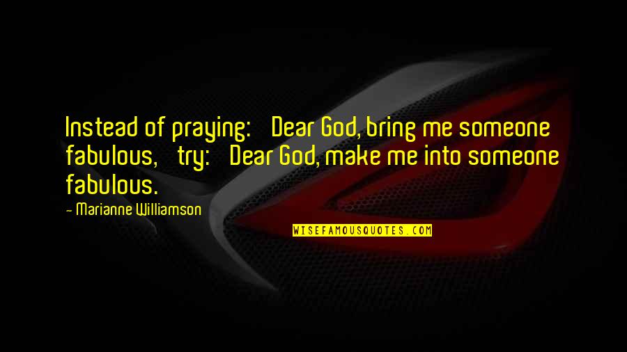Big Bang Theory Love Car Displacement Quotes By Marianne Williamson: Instead of praying: 'Dear God, bring me someone
