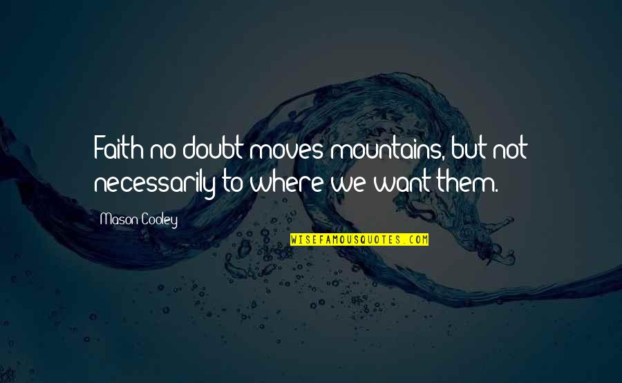 Big Bang Theory Romantic Quotes By Mason Cooley: Faith no doubt moves mountains, but not necessarily