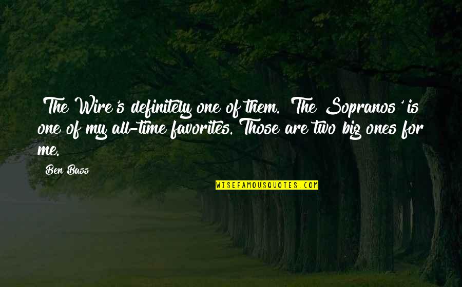 Big Bass Quotes By Ben Bass: 'The Wire's definitely one of them. 'The Sopranos'