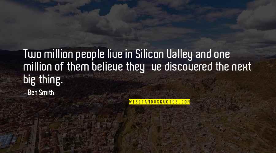 Big Ben Quotes By Ben Smith: Two million people live in Silicon Valley and