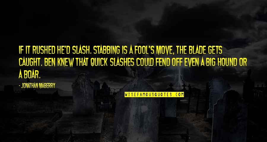 Big Ben Quotes By Jonathan Maberry: If it rushed he'd slash. Stabbing is a