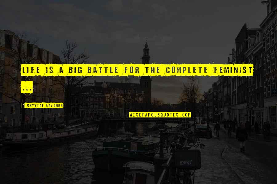 Big Big Quotes By Crystal Eastman: Life is a big battle for the complete