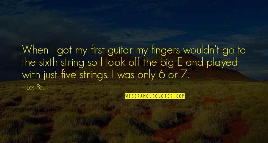 Big Big Quotes By Les Paul: When I got my first guitar my fingers