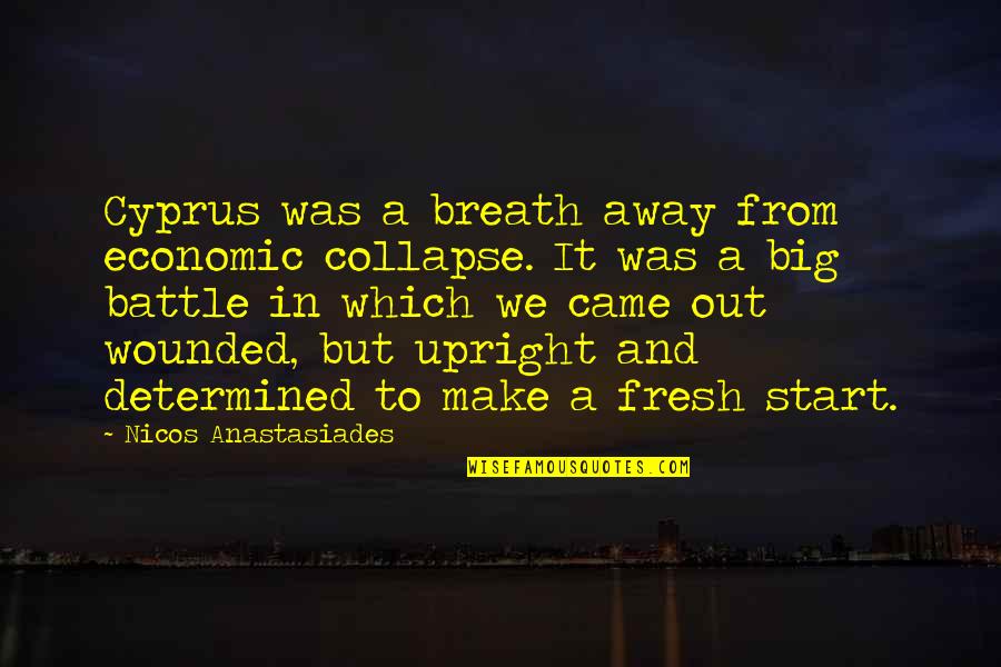 Big Big Quotes By Nicos Anastasiades: Cyprus was a breath away from economic collapse.