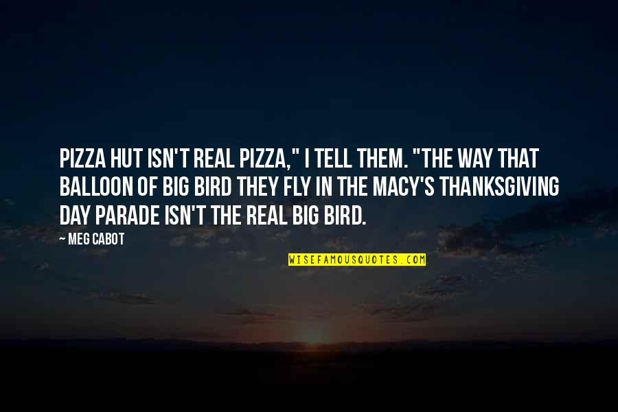 Big Bird Quotes By Meg Cabot: Pizza Hut isn't real pizza," I tell them.