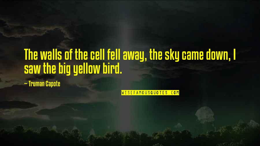 Big Bird Quotes By Truman Capote: The walls of the cell fell away, the
