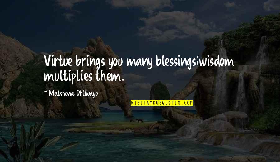 Big Black Boykin Quotes By Matshona Dhliwayo: Virtue brings you many blessings;wisdom multiplies them.