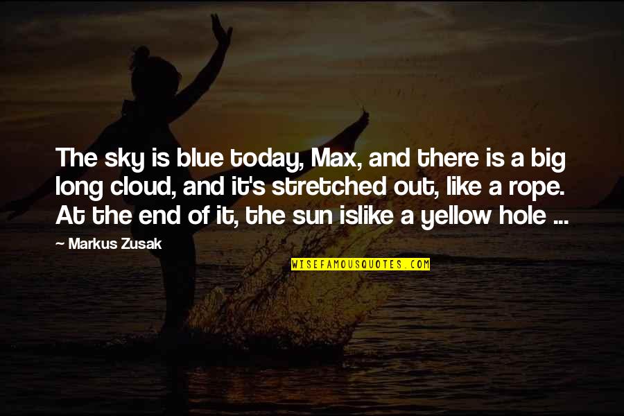 Big Blue Sky Quotes By Markus Zusak: The sky is blue today, Max, and there