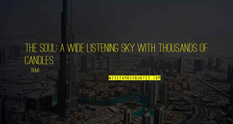 Big Blue Sky Quotes By Rumi: The soul: a wide listening sky with thousands