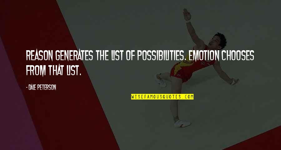 Big Boogie Quotes By Dale Peterson: Reason generates the list of possibilities. Emotion chooses
