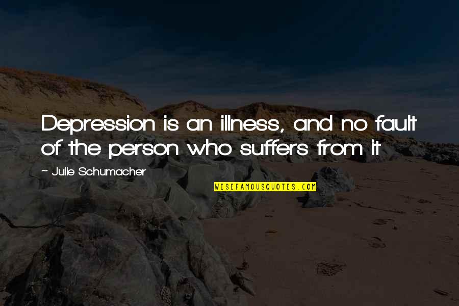Big Boogie Quotes By Julie Schumacher: Depression is an illness, and no fault of