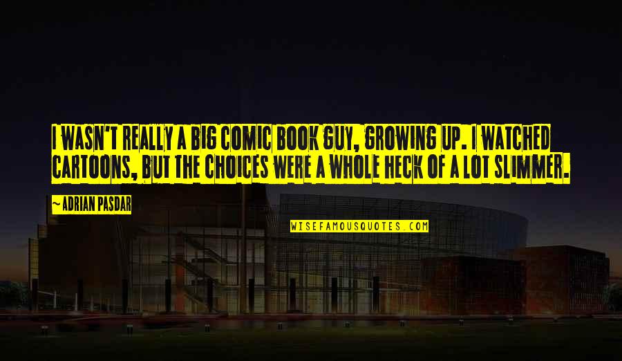 Big Book Of Quotes By Adrian Pasdar: I wasn't really a big comic book guy, Big Book Of Quotes By Adrian Pasdar: I wasn't really a big comic book guy,